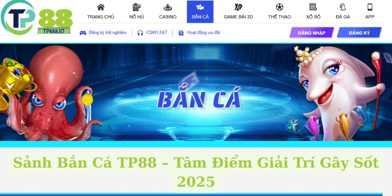 Sảnh Bắn Cá TP88 – Tâm Điểm Giải Trí Gây Sốt 2025