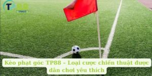 Kèo phạt góc TP88  – Loại cược chiến thuật được dân chơi yêu thích