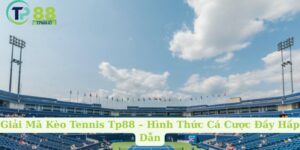 Giải Mã Kèo Tennis Tp88 – Hình Thức Cá Cược Đầy Hấp Dẫn