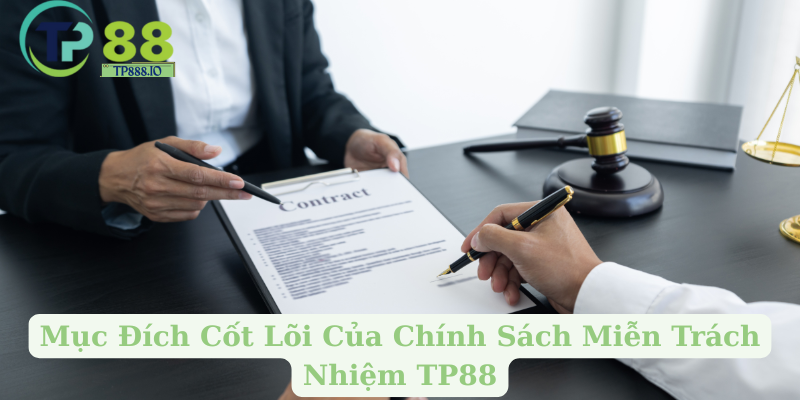 Mục Đích Cốt Lõi Của Chính Sách Miễn Trách Nhiệm TP88
