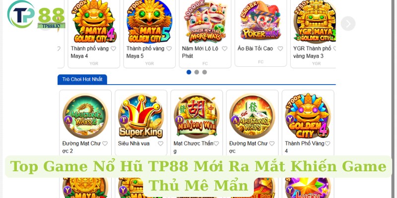 Top Game Nổ Hũ TP88 Mới Ra Mắt Khiến Game Thủ Mê Mẩn