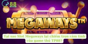 Tại sao Slot Megaways lại chiếm trọn cảm tình của game thủ TP88?